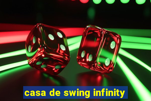 casa de swing infinity